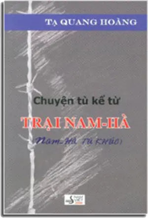 Chuyện Tù Kể Từ TRẠI NAM HÀ (Nam Hà Tù Khúc) . Nam Việt