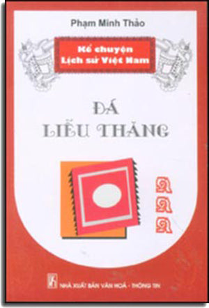 Kể Chuyện Lịch Sử Việt Nam - ĐÁ LIỄU THĂNG. VHTT