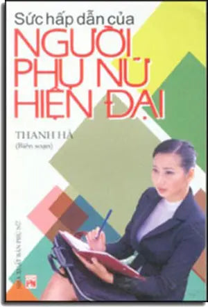 Sức Hấp Dẫn Của Người Phụ Nữ Hiện Đại . Phụ Nữ