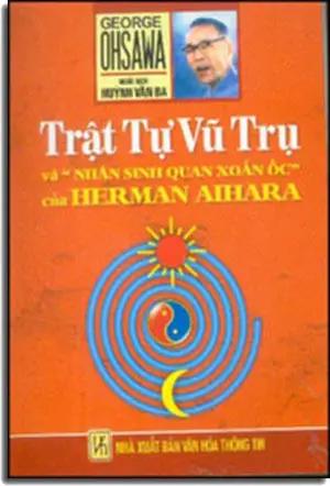 Trật Tự Vũ Trụ và Nhân Sinh Quan Xoắn Ốc của Herman Aihara - nguyên tác: The Order of the Universe ( George Ohsawa). VHTT