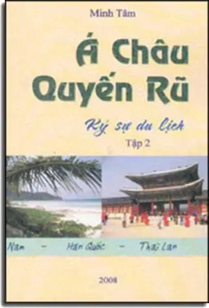 Á Châu Quyến Rũ 2 (ký sự du lịch Trung Quốc, Campuchia, Việt Nam, Hàn Quốc, Thái Lan) (Ký Sự Phóng Sự) .