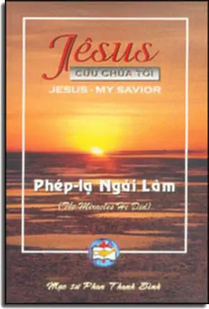Jêsus Cứu Chúa Tôi (Jesus - My Savior) - Phép Lạ Ngài Làm (the Miracles He Did) TAC GIA XUAT BAN