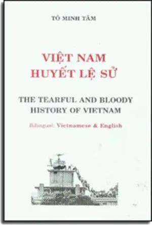 Việt Nam Huyết Lệ Sử (Bút Ký 3) / The Tearful And Bloody History Of Vietnam, Song ngữ Anh Việt / Bilingual: Vietnamese & English . VAN MOI
