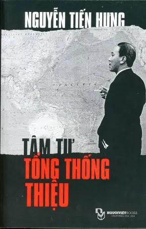 Tâm Tư Tổng Thống Thiệu ( Nguyễn Tiến Hưng) - Tâm Tư Tổng Thống Nguyễn Văn Thiệu Nguoi Viet Tái Bản