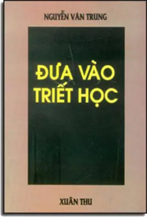 Đưa Vào Triết Học ( Sách Đã In Lâu Rồi Nên Bìa Sách Không Đẹp) . Xuân Thu