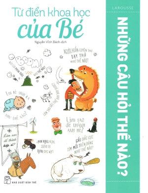 Từ Điển Khoa Học Của Bé: Những Câu Hỏi Thế Nào? (Mon Premier Larousse Des Comment?) Những Câu Hỏi Tại Sao?. Trẻ