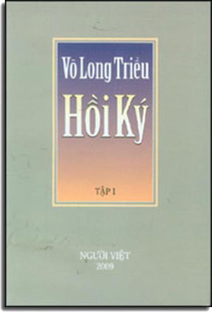 Hồi Ký Võ Long Triều Tập 1 ( Bià Cứng) . Người Việ 2009
