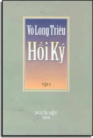 Hồi Ký Võ Long Triều Tập 1 ( Bià Cứng) . Người Việ 2009