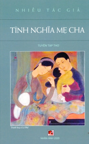 Tình Nghĩa Mẹ Cha (Tuyển Tập Thơ) Bìa Cứng . Nhân Ảnh 2020