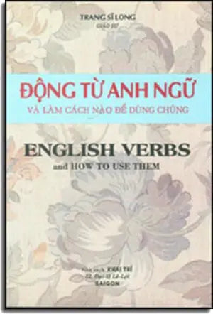 Động Từ Anh Ngữ Và Làm Cách Nào Để Dùng Chúng - English Verbs and How To Use Them (sách trước 1975)