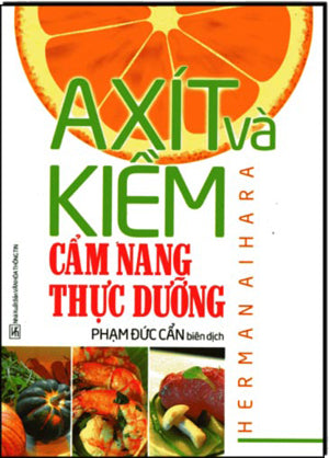 Axít Và Kiềm - Cẩm Nang Thực Dưỡng (Axit và Kiềm trong thực dưỡng) . VH Thông Tin (Q.Minh)
