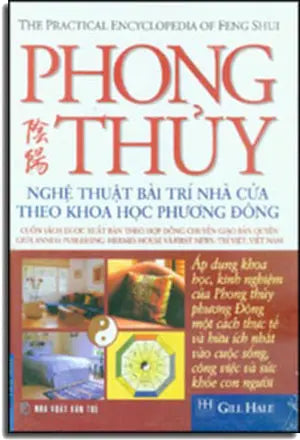Phong Thủy Nghệ Thuật Bài Trí Nhà Cửa Theo Khoa Học Phương Đông - The Practical Encyclopedia of Feng Shui ( Bià Cứng)