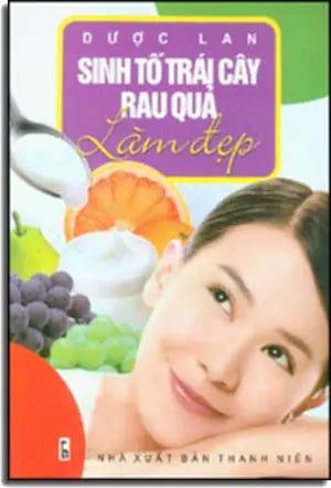 Sinh Tố Trái Cây Rau Quả Làm Đẹp (Hình Ảnh Màu) THANH NIEN
