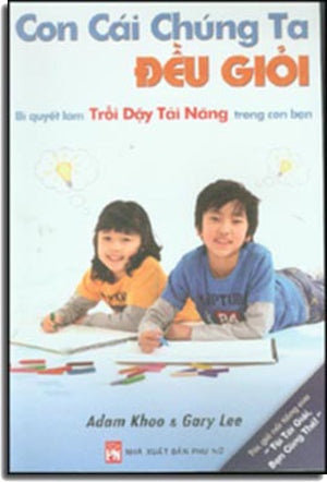 Con Cái Chúng Ta Đều Giỏi (Bí Quyết Làm Trỗi Dậy Tài Năng Trong Con Bạn) - Nurturing The Winner & Genius In Your Child . Phụ Nữ (TGMBooks)