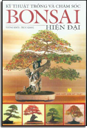 Kỹ Thuật Trồng Và Chăm Sóc Bonsai Hiện Đại (Giấy Đẹp, Hình Ảnh Màu Minh Họa) Mỹ Thuật