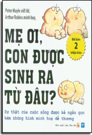 Mẹ Ơi Con Được Sinh Ra Từ Đâu? (Where Did I Come From?) . Phu Nu
