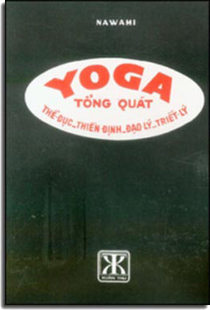 Yoga Tổng Quát ( Thể Dục- Thiền Định- Đạo Lý- Triết Lý) Tìm Hiểu Yoga . Xuân Thu