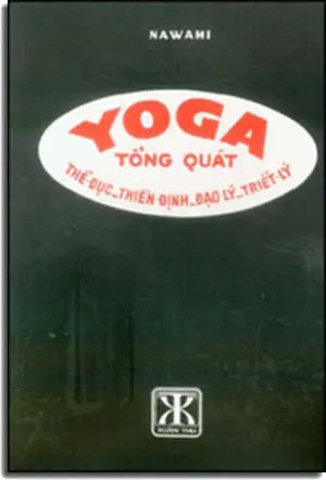 Yoga Tổng Quát ( Thể Dục- Thiền Định- Đạo Lý- Triết Lý) Tìm Hiểu Yoga . Xuân Thu
