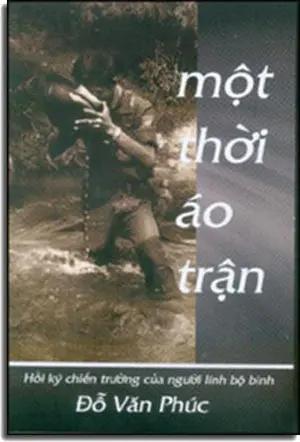 Một Thời Áo Trận ( Hồi Ký Chiến Trường Của Người Lính Bộ Binh) . Đỗ Văn Phúc