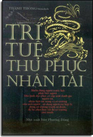 Trí Tuệ Thu Phục Nhân Tài - Cổ Học Phương Đông (Tinh Hoa Tư Tưởng Phương Đông). Phương Đông