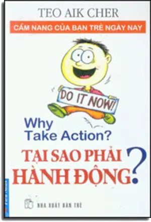 Tại Sao Phải Hành Động? Why Take Action? (Cẩm Nang Của Bạn Trẻ Ngày Nay). Trẻ