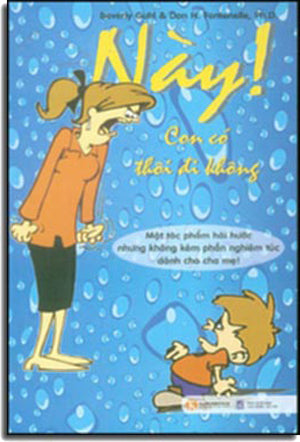 Này Con Có Thôi Đi Không (Purfect Parenting: A Seriously Humorous And Homorously Serious Book For Parents) Lao Động