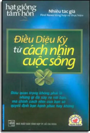 Điều Diệu Kỳ Từ Cách Nhìn Cuộc Sống (Hạt Giống Tâm Hồn) . Tổng Hợp TP (F.News)