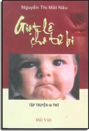 Giọt Lệ Cho Từ Bi (Tập Truyện Ngắn Và Thơ) . Đất Việt