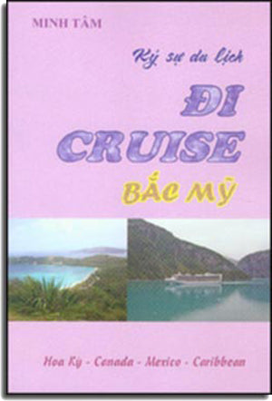 Ký Sự Du Lịch Đi Cruise Bắc Mỹ - Hoa Kỳ - Canada - Mexico - Caribbean (Ký Sự Phóng Sự)