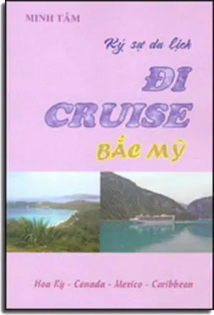 Ký Sự Du Lịch Đi Cruise Bắc Mỹ - Hoa Kỳ - Canada - Mexico - Caribbean (Ký Sự Phóng Sự)