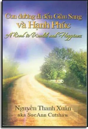 Con Đường Đi Đến Giàu Sang Và Hạnh Phúc (A Road to Wealth and Happiness) Tác Gỉa/ KV Printing