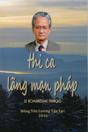 Thi Ca Lãng Mạn Pháp / Le Romantisme Francais (Thơ Tiếng Pháp, Song Ngữ Pháp Việt / Freach Vietnamese) . Linh Nghi (Đông Yên Lương Tấn Lực)