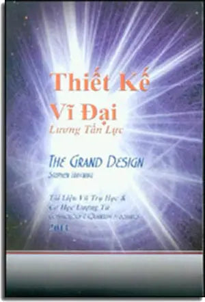 Khoa Học Khám Phá - Thiết Kế Vĩ Đại / The Grand Design (Tài liệu vũ trụ học & cơ học lượng tử cosmology & quantum mechanics) (Bản Thiết Kế Vĩ Đại) Đông Yên Lương Tấn Lực