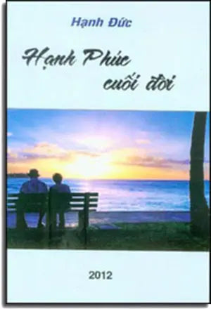 Hạnh Phúc Cuối Đời ( Tuyển Tập Truyện Ngắn) Hạnh Đức