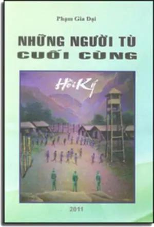 Những Người Tù Cuối Cùng (Hồi Ký Tù Cải Tạo)/ (The Last Prisoners, Memoirs) Phạm Gia Đại
