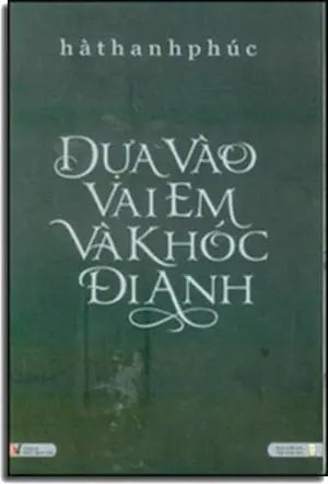 Đưa Vào Vai Em Và Khóc Đi Anh Hội Nhà Văn