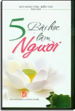 5 Bài Học Làm Người ( Năm Bài Học Làm Người) . LDXH