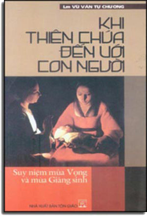 Khi Thiên Chúa Đến Với Con Người (Suy Niệm Mùa Vọng Và Mùa Giáng Sinh) Hoàng Mai