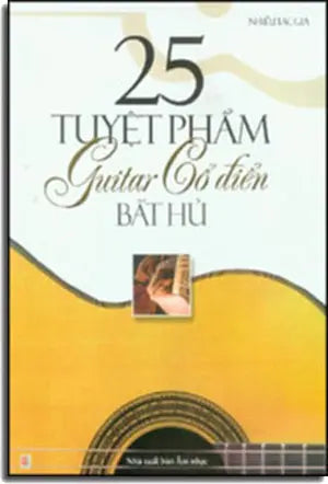 25 Tuyệt Phẩm Guitar Cổ Điển Bất Hủ (Classical Guitar) . Âm Nhạc