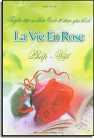 La Vie En Rose - Pháp Việt / Tuyển Tập Ca Khúc Quốc Tế Được Yêu Thích (Nhạc Pháp, Song Ngữ Pháp Việt/ Bilingual Franch Vietnamese) Phương Đông