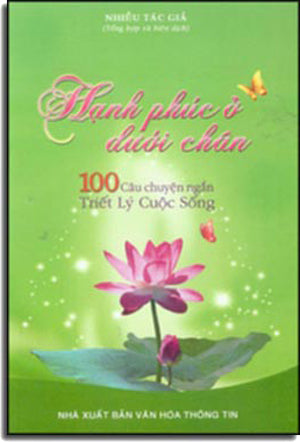 Hạnh Phúc Ở Dưới Chân (100 Câu Chuyện Ngắn Triết Lý Cuộc Sống) . VHTT