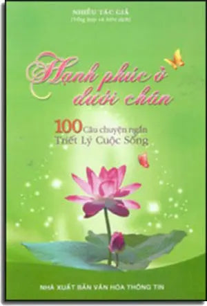 Hạnh Phúc Ở Dưới Chân (100 Câu Chuyện Ngắn Triết Lý Cuộc Sống) . VHTT