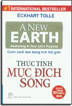 Thức Tỉnh Mục Đích Sống - Cuốn Sách Làm Bừng Tỉnh Thế Giới ( A New Earth- Awakening To Your Life's Purpose) (Tái Bản Có Bổ Sung) Tổng Hợp TP (F.News)