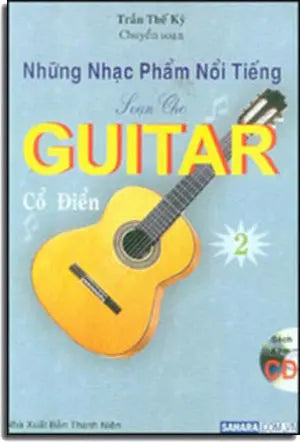 Những Nhạc Phẩm Nổi Tiếng Soạn Cho Guitar Cổ Điển 2 ( Sách Có Kèm 1 CD * Những bản nhạc trong CD này không giống như những bản nhạc ở trong sách) (Classical Guitar) . Thanh Niên