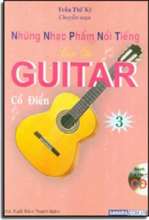 Những Nhạc Phẩm Nổi Tiếng Soạn Cho Guitar Cổ Điển 3 ( Sách Có Kèm CD * Những bản nhạc trong CD này không giống như những bản nhạc ở trong sách) (Classical Guitar) Thanh Niên