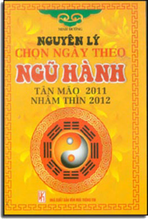 Nguyên Lý Chọn Ngày. Theo Ngũ Hành (Tân Mão 2011-Nhâm Thìn 2012) .