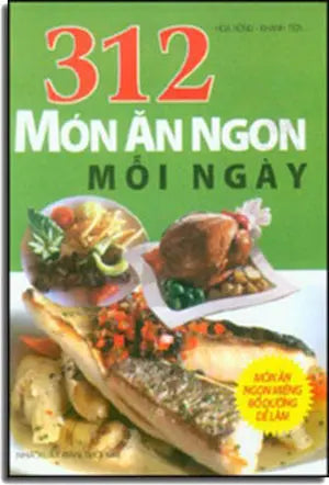 312 Món Ăn Ngon Mỗi Ngày (Món Ăn Ngon Miệng Bổ Dưỡng Dễ Làm) . Thời Đại