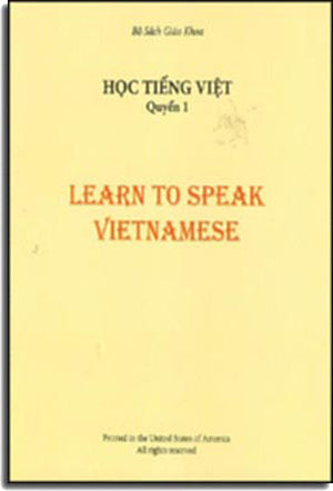 Học Tiếng Việt - Quyển 1 / Learn To Speak Vietnamese Book 1 (Song Ngữ Anh Việt - A Bilingual English-Vietnamese Edition) Em Học Việt Ngữ - Quyển 1 Trung Tâm Việt Ngữ Hồng Bàng USA