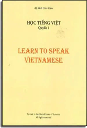 Học Tiếng Việt - Quyển 1 / Learn To Speak Vietnamese Book 1 (Song Ngữ Anh Việt - A Bilingual English-Vietnamese Edition) Em Học Việt Ngữ - Quyển 1 Trung Tâm Việt Ngữ Hồng Bàng USA