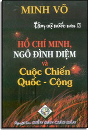 Hồ Chí Minh Ngô Đình Diệm Và Cuộc Chiến Quốc Cộng. (Tâm Sự Nước Non 2) ( Bià Cứng).
